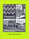 Howard Aiken Portrait of a Computer Pioneer