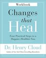 Changes That Heal Workbook Four Practical Steps to a Happier Healthier You