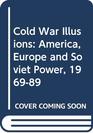 Cold War Illusions America Europe and Soviet Power 196989
