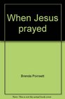 When Jesus prayed