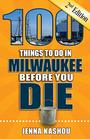 100 Things to Do in Milwaukee Before You Die, 2nd Edition (100 Things to Do Before You Die)
