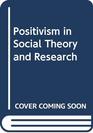 Positivism in Social Theory and Research