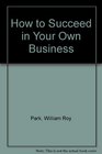 How to Succeed in Your Own Business