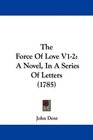 The Force Of Love V12 A Novel In A Series Of Letters