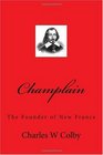 Champlain The Founder of New France