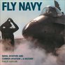 Fly Navy Naval Aviators and Carrier Aviation a History