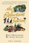 The Reluctant Tuscan  How I Discovered My Inner Italian