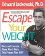 Escape Your Weight  Diets and Exercise Alone Won't Work This Proven Plan Will