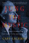 Jung the Mystic The Esoteric Dimensions of Carl Jung's Life and Teachings