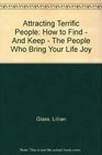 Attracting Terrific People How to Find  And Keep  The People Who Bring Your Life Joy