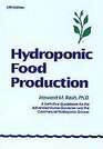 Hydroponic Food Production A Definitive Guidebook for the Advanced Home Gardener and the Commercial Hydroponic Grower Sixth Edition
