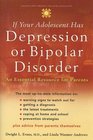 If Your Adolescent Has Depression Or Bipolar Disorder An Essential Resource for Parents