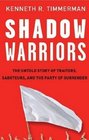 Shadow Warriors The Untold Story of Traitors Saboteurs and the Party of Surrender