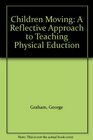 Children Moving A Reflective Approach to Teaching Physical Eduction