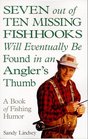 Seven Out of Ten Missing Fishhooks Will Eventually Be Found in an Angler's Thumb A Fishing Humor Book