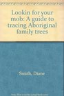 Lookin for your mob A guide to tracing Aboriginal family trees