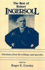 Best of Robert Ingersoll Selections from His Writings and Speeches