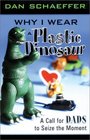 Why I Wear a Plastic Dinosaur A Call for Dads to Seize the Moment