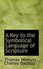 A Key to the Symbolical Language of Scripture