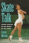 Skate Talk Figure Skating in the Words of the Stars