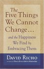 The Five Things We Cannot Change  And the Happiness We Find by Embracing Them