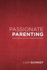 Passionate Parenting Enjoying the Journey of Parenting Teens