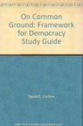 On Common Ground Framework for Democracy Study Guide