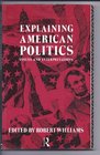 Explaining American Politics Issues and Interpretations