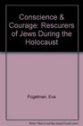 Conscience  Courage Rescurers of Jews During the Holocaust