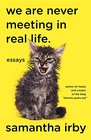 We Are Never Meeting in Real Life: Essays