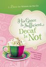 His Grace is Sufficient Decaf is Not