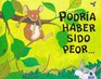 Podria Haber Sido Peor/It Could Have Been Worse