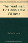 The heart man Dr Daniel Hale Williams