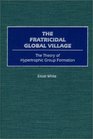 The Fratricidal Global Village The Theory of Hypertrophic Group Formation