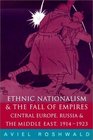 Ethnic Nationalism and the Fall of Empires Central Europe Russia and the Middle East 19141923