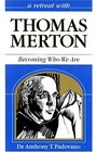 A Retreat With Thomas Merton Becoming Who We Are