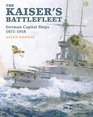 The Kaiser's Battlefleet German Capital Ships 18711918