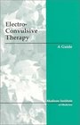 Electroconvulsive Therapy A Guide
