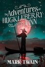 The Adventures of Huckleberry Finn The Original Unabridged and Uncensored 1885 Classic
