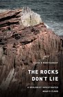 The Rocks Don't Lie A Geologist Investigates Noah's Flood