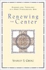 Renewing the Center Evangelical Theology in a PostTheological Era