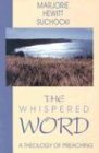 The Whispered Word A Theology of Preaching