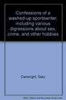 Confessions of a Washedup Sportswriter  Including Various Digressions about Sex Crime and Other Hobbies
