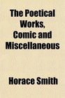 The Poetical Works Comic and Miscellaneous