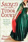 Secrets of a Tudor Court by Darcey Bonnette