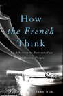 How the French Think An Affectionate Portrait of an Intellectual People