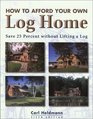 How to Afford Your Own Log Home 5th Save 25 Percent without Lifting a Log