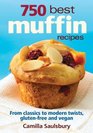750 Best Muffin Recipes: From Classics to Modern Twists, Gluten-Frees and Vegan