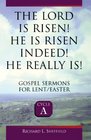 The Lord Is Risen He Is Risen Indeed  He Really Is  Gospel Sermons for Lent/Easter Cycle A