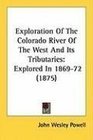 Exploration Of The Colorado River Of The West And Its Tributaries Explored In 186972